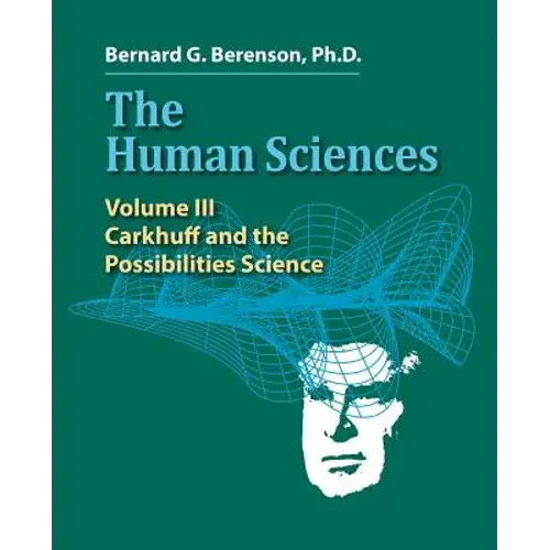 The Human Sciences Volume Iii: Carkhuff And The Possibilities Science - Paperback 1