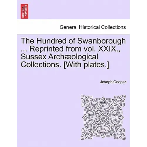 The Hundred Of Swanborough ... Reprinted From Vol. Xxix., Sussex Arch Ological Collections. [With Plates.] - Paperback 1