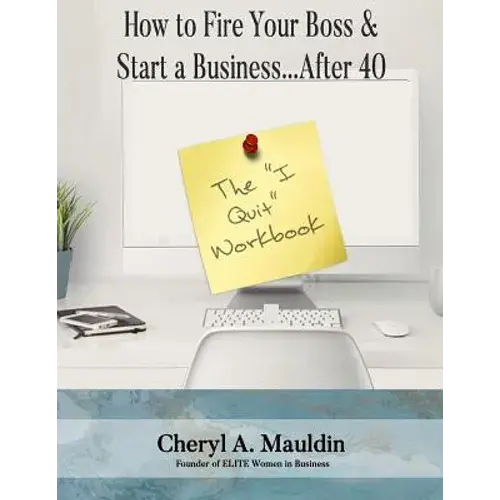 The I Quit Workbook: How To Fire Your Boss And Start A Business After 40 Workbook - Paperback 1