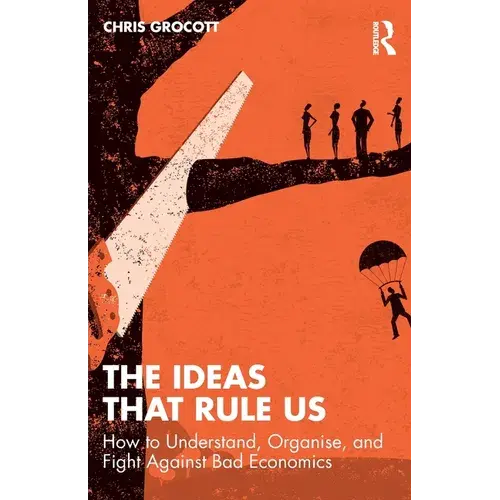 The Ideas That Rule Us: How To Understand, Organise And Fight Against Bad Economics - Paperback 1