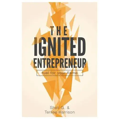 The Ignited Entrepreneur: Fuel For Your Flame - Paperback 1