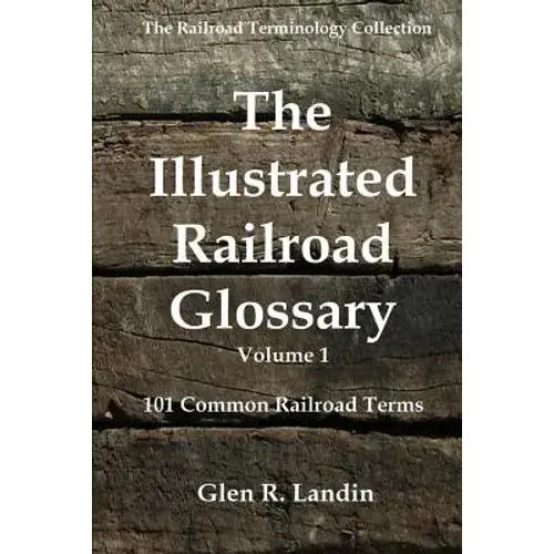 The Illustrated Railroad Glossary: 101 Common Railroad Terms - Paperback 1