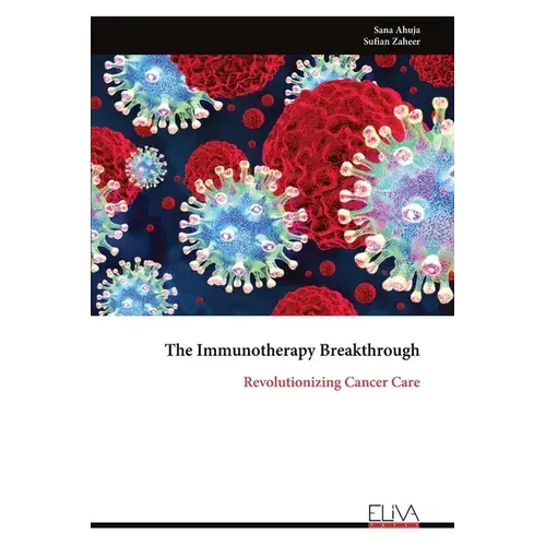 The Immunotherapy Breakthrough: Revolutionizing Cancer Care - Paperback 1