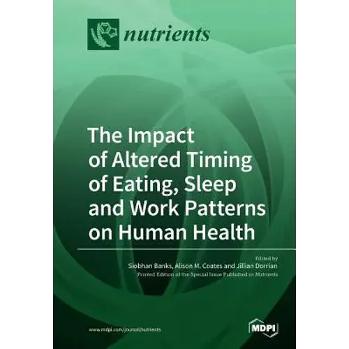 The Impact Of Altered Timing Of Eating, Sleep And Work Patterns On Human Health - Paperback 1