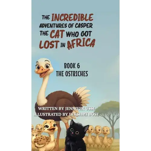 The Incredible Adventures Of Casper The Cat Who Got Lost In Africa: Book 6: The Ostriches - Hardcover 1