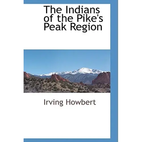 The Indians Of The Pike's Peak Region - Hardcover 1