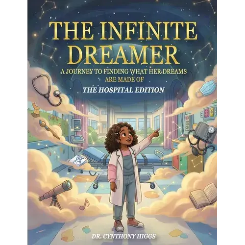 The Infinite Dreamer: A Journey To Finding What Her Dreams Are Made Of: The Hospital Edition - Paperback 1