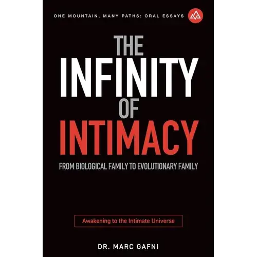 The Infinity Of Intimacy: From Biological Family To Evolutionary Family: Awakening To The Intimate Universe - Paperback 1