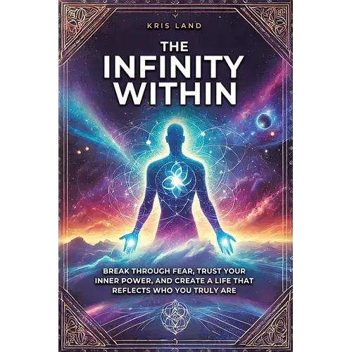 The Infinity Within: Break Through Fear, Trust Your Inner Power, And Create A Life That Reflects Who You Truly Are - Paperback 1