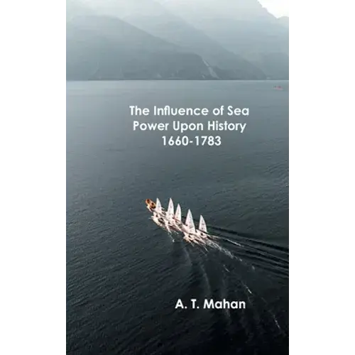The Influence Of Sea Power Upon History, 1660-1783 - Hardcover 1