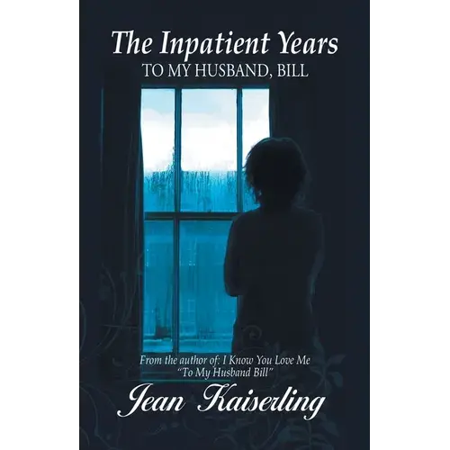 The Inpatient Years: To My Husband, Bill - Paperback 1