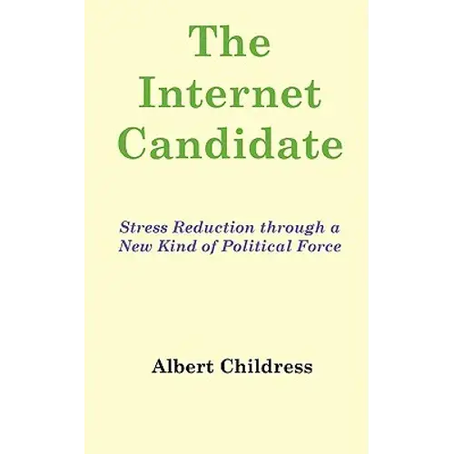 The Internet Candidate: Stress Reduction Through A New Kind Of Political Force - Paperback 1