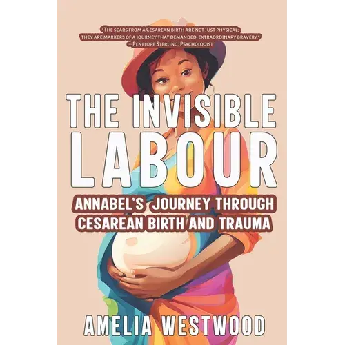 The Invisible Labour: Annabel's Journey Through Cesarean Birth And Trauma - Paperback 1