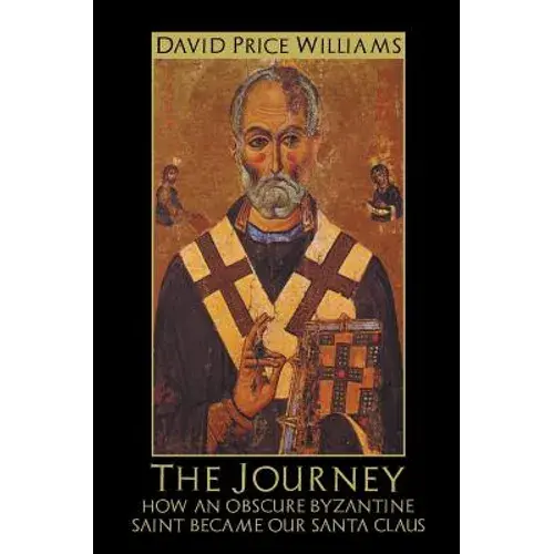 The Journey: How An Obscure Byzantine Saint Became Our Santa Claus - Hardcover 1