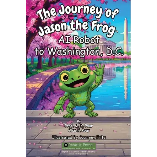 The Journey Of Jason The Frog(Tm) Ai Robot To Washington, D.C. - Paperback 1