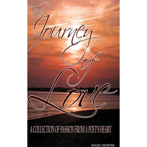 The Journey Of Love: A Collection Of Passion From A Poet's Heart - Hardcover 1