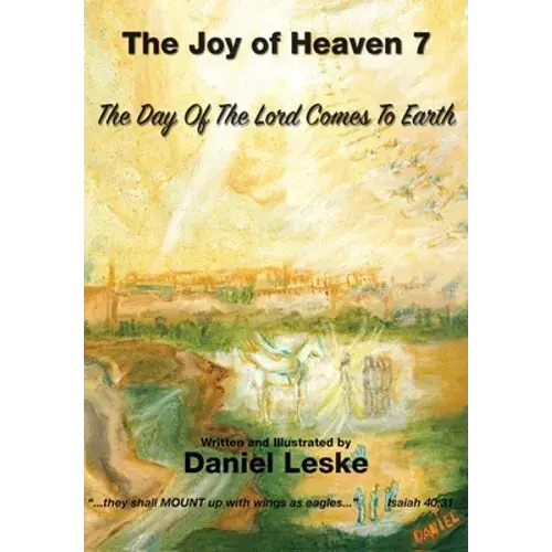 The Joy Of Heaven Book 7: The Day Of The Lord Comes To Earth - Paperback 1