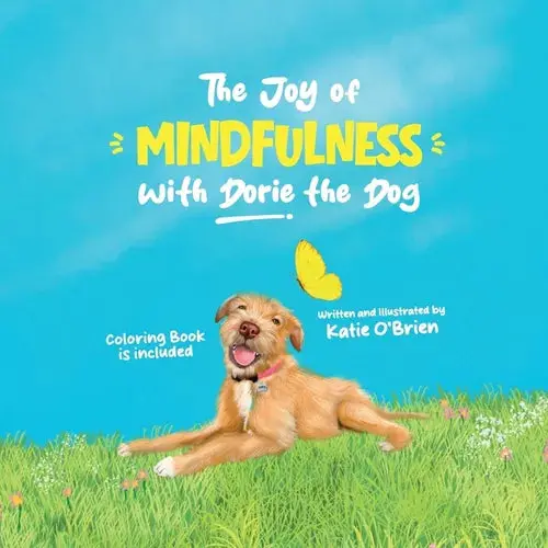 The Joy Of Mindfulness With Dorie The Dog: A Kids Book For Ages 4-8. Teaching Self-Regulation, Positivity, Gratitude, And Daily Affirmations - Paperback 1