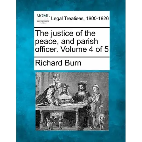 The Justice Of The Peace, And Parish Officer. Volume 4 Of 5 - Paperback 1