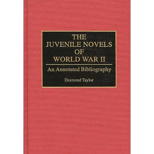 The Juvenile Novels Of World War Ii: An Annotated Bibliography - Hardcover 1