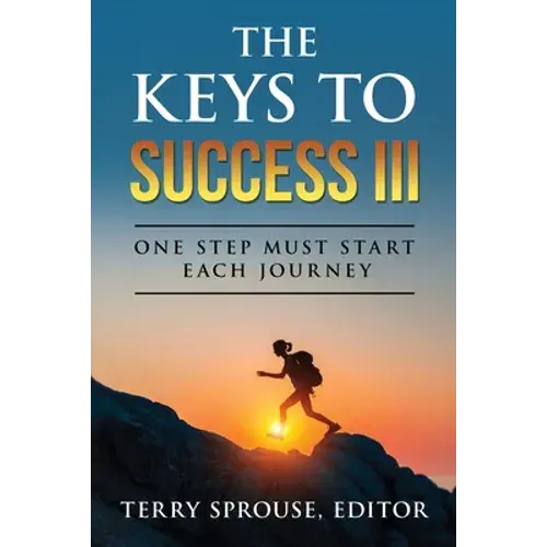 The Keys To Success Iii: One Step Must Start Each Journey - Paperback 1