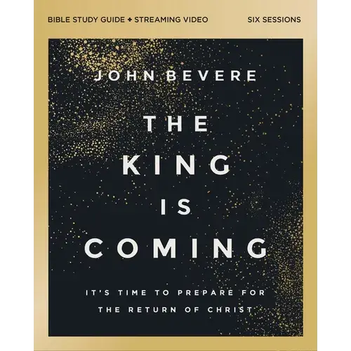The King Is Coming Bible Study Guide Plus Streaming Video: It's Time To Prepare For The Return Of Christ - Paperback 1