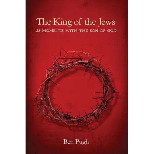 The King Of The Jews: 28 Moments With The Son Of God - Paperback 1