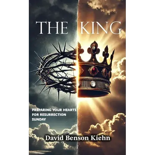 The King: Preparing Your Hearts For Resurrection Sunday - Paperback 1