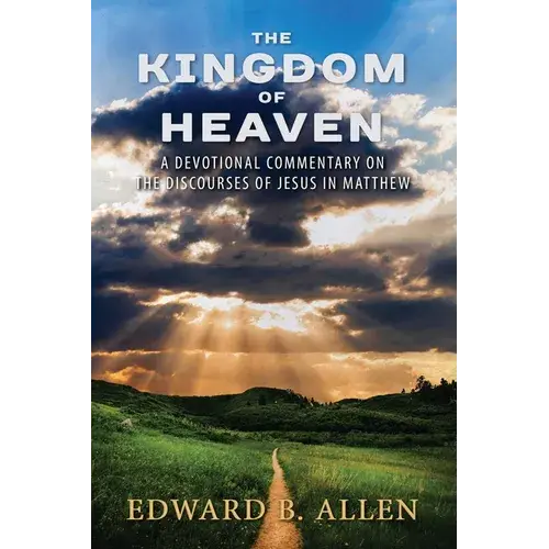 The Kingdom Of Heaven: A Devotional Commentary On The Discourses Of Jesus In Matthew - Paperback 1