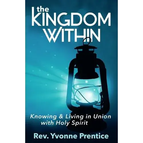 The Kingdom Within: Knowing And Living In Union With Holy Spirit - Paperback 1