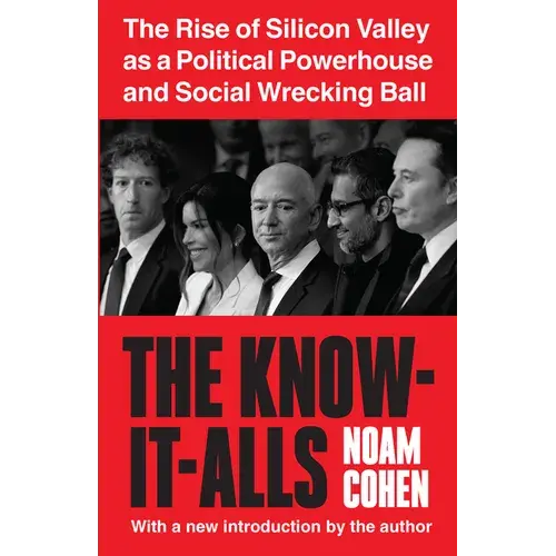 The Know-It-Alls: The Rise Of Silicon Valley As A Political Powerhouse And Social Wrecking Ball - Paperback 1