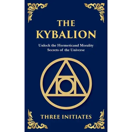 The Kybalion: Ancient Hermetic Wisdom For Mastering The Mind, Spirit, And Universe (Large Print Deluxe Hardcover Edition For Easy Reading) - Hardcover 1