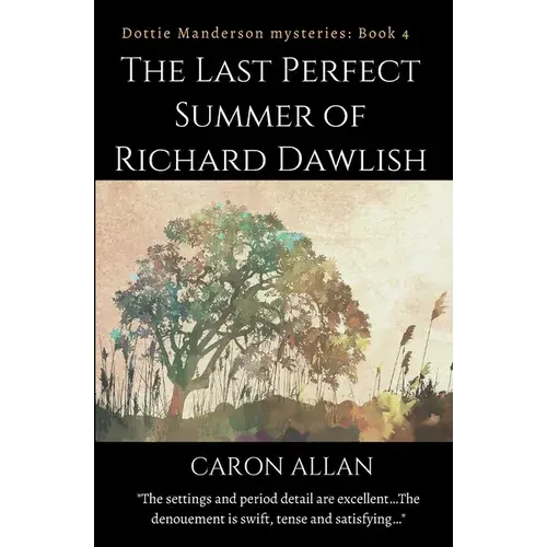The Last Perfect Summer Of Richard Dawlish: Dottie Manderson Mysteries Book 4 - Paperback 1