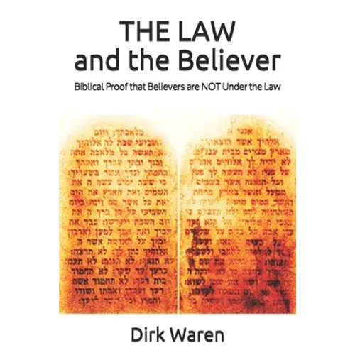 The Law And The Believer: Biblical Proof That Believers Are Not Under The Law - Paperback 1