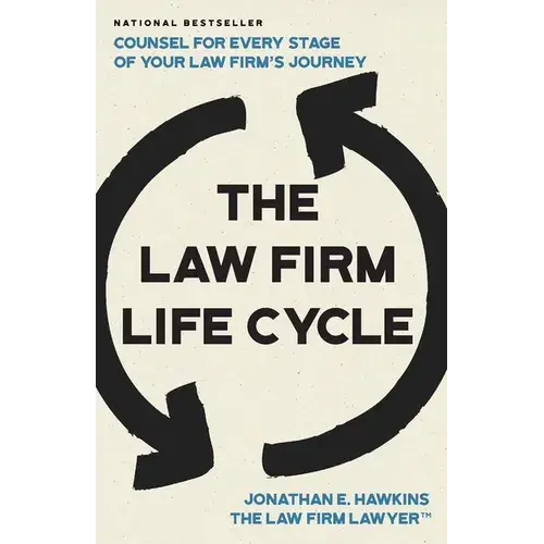 The Law Firm Life Cycle: Counsel For Every Stage Of Your Law Firm's Journey - Paperback 1