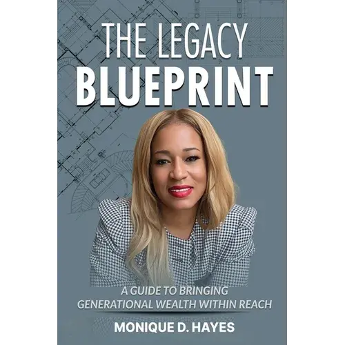 The Legacy Blueprint: A Guide To Bringing Generational Wealth Within Reach - Paperback 1