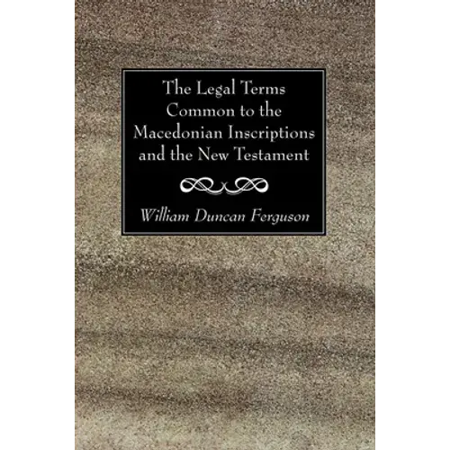 The Legal Terms Common To The Macedonian Inscriptions And The New Testament - Paperback 1