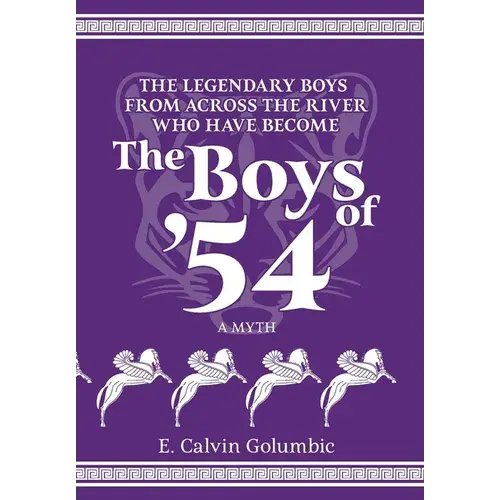 The Legendary Boys From Across The River Who Have Become The Boys Of '54: A Myth - Hardcover 1