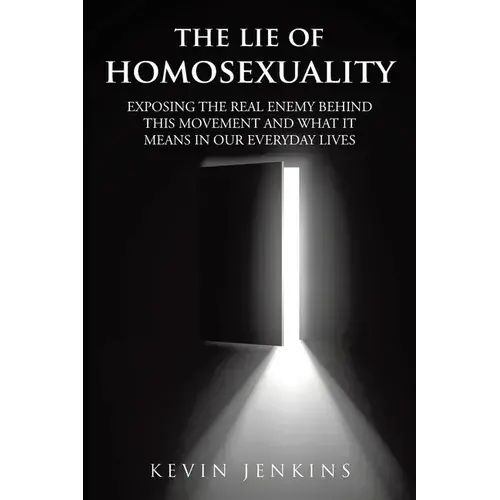 The Lie Of Homosexuality: Exposing The Real Enemy Behind This Movement And What It Means In Our Everyday Lives - Paperback 1
