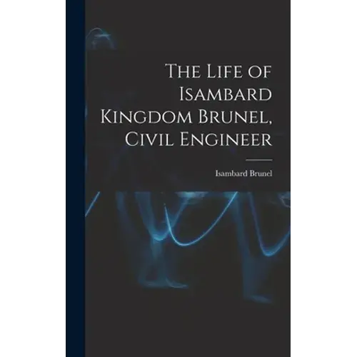 The Life Of Isambard Kingdom Brunel, Civil Engineer - Hardcover 1