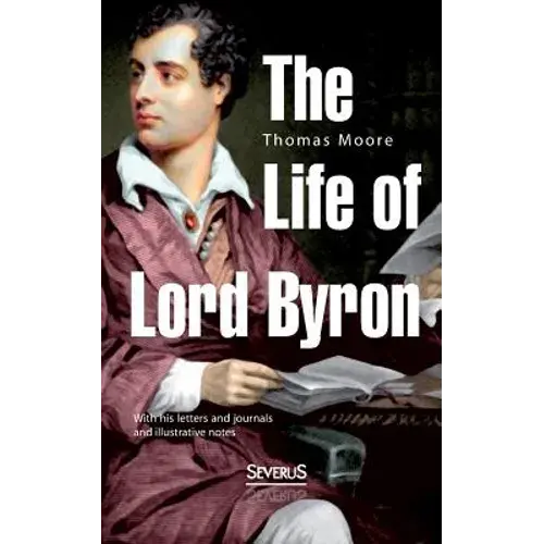 The Life Of Lord Byron: With His Letters And Journals And Illustrative Notes - Paperback 1