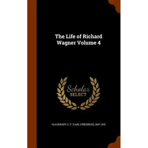 The Life Of Richard Wagner Volume 4 - Hardcover 1