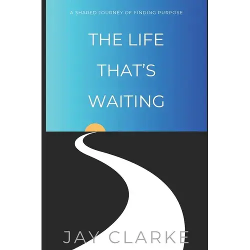 The Life That's Waiting: A Shared Journey Of Finding Purpose - Paperback 1