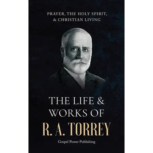 The Life & Works Of R. A. Torrey Volume Iii - Hardcover 1
