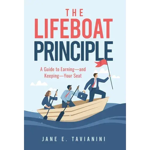 The Lifeboat Principle: A Guide To Earning - And Keeping - Your Seat - Hardcover 1