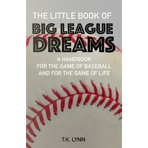 The Little Book Of Big League Dreams: A Handbook For The Game Of Baseball & For The Game Of Life - Paperback 1