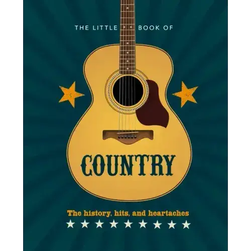 The Little Book Of Country: The Music's History, Hits, And Heartaches - Hardcover 1