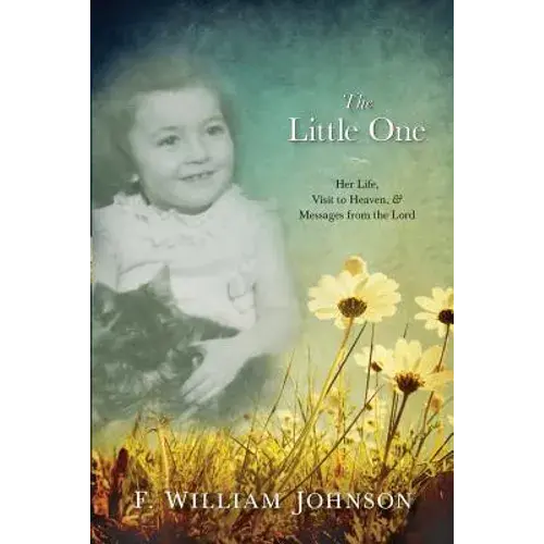 The Little One: The Life Of Joan Johnson, Her Near Death Experience To Heaven, And Messages From The Lord - Paperback 1