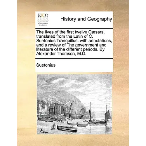 The Lives Of The First Twelve Cæsars, Translated From The Latin Of C. Suetonius Tranquillus: With Annotations, And A Review Of The Government And Lite - Paperback 1