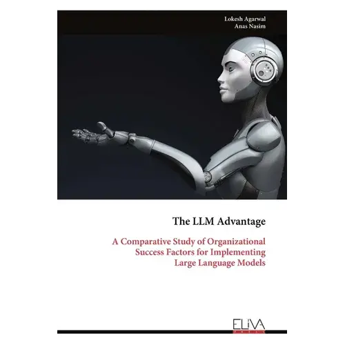 The Llm Advantage: A Comparative Study Of Organizational Success Factors For Implementing Large Language Models - Paperback 1